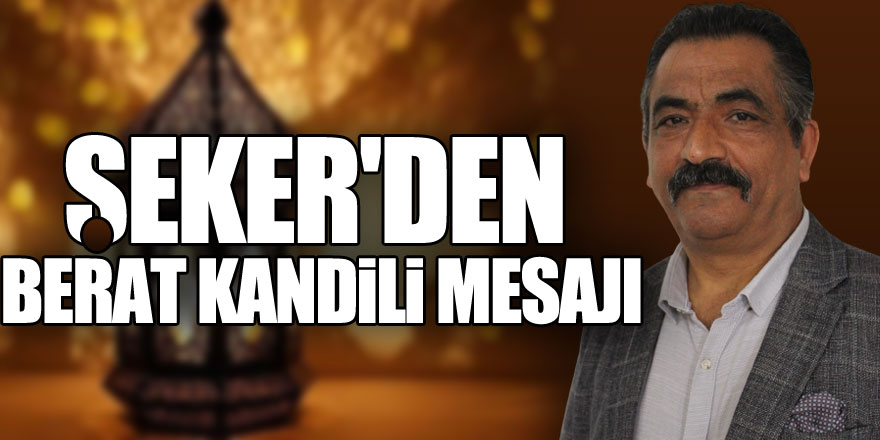 ŞEKER'DEN BERAT KANDİLİ MESAJI