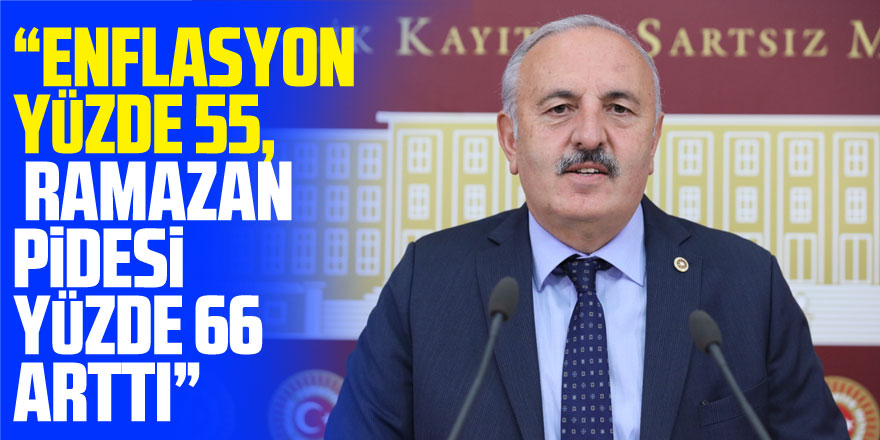 İYİ Parti’li Bedri Yaşar; “Enflasyon Yüzde 55, Ramazan Pidesi Yüzde 66 arttı”