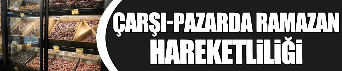 Çarşı-pazarda Ramazan hareketliliği