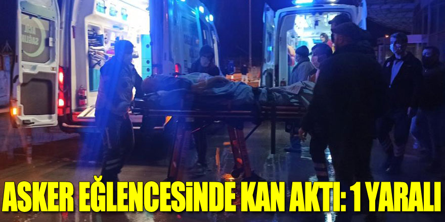 Asker eğlencesinde kan aktı: 1 yaralı