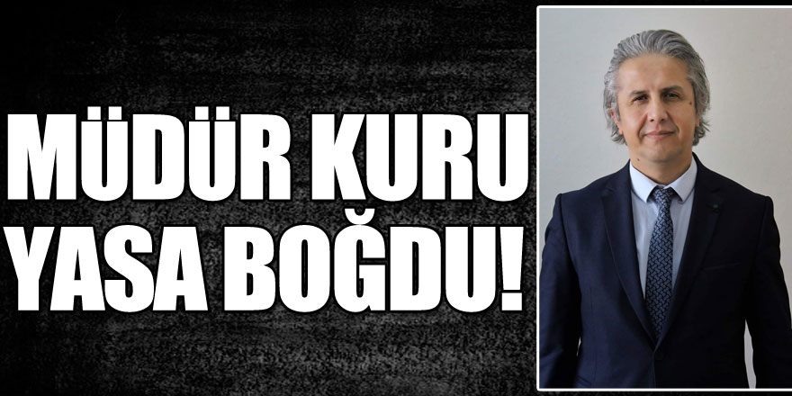 MÜDÜR KURU, YASA BOĞDU!