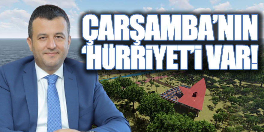 Çarşamba’nın ‘Hürriyet’i var!