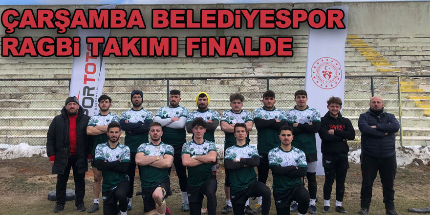 ÇARŞAMBA BELEDİYESPOR RAGBİ TAKIMI FİNALDE