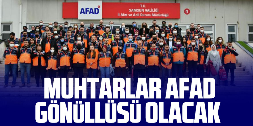 Samsun’da muhtarlar AFAD gönüllüsü olacak