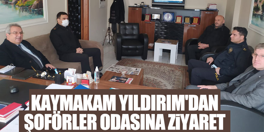 KAYMAKAM YILDIRIM'DAN ŞOFÖRLER ODASINA ZİYARET