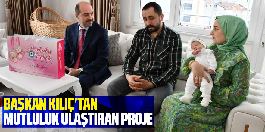 Başkan Kılıç'tan mutluluk ulaştıran proje