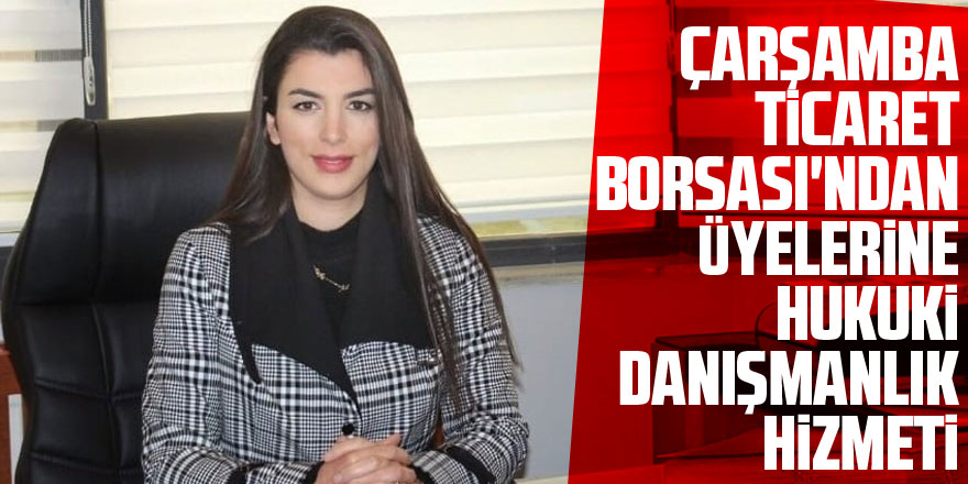 Çarşamba Ticaret Borsası'ndan üyelerine hukuki danışmanlık hizmeti