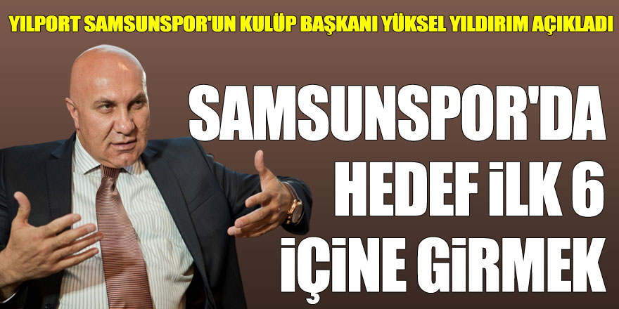 Samsunspor'da hedef ilk 6 içine girmek