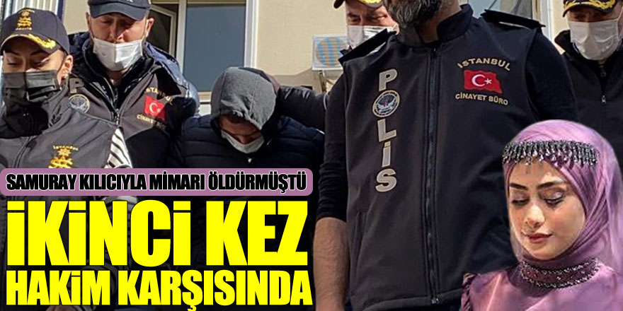 Mimar Başak Cengiz'i samuray kılıcıyla öldüren sanık ikinci kez hakim karşısında