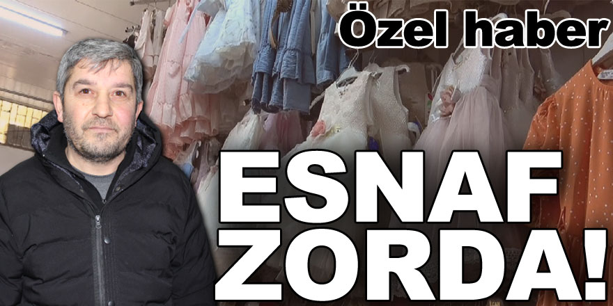 Esnaf zorda!