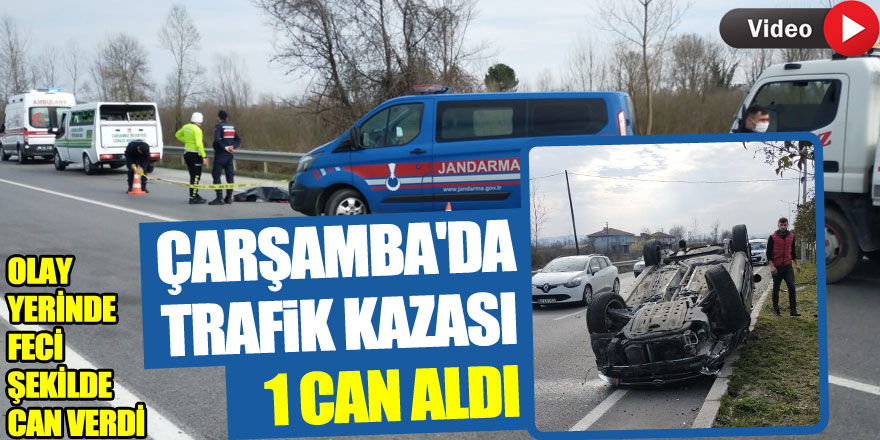 ÇARŞAMBA'DA TRAFİK KAZASI 1 CAN ALDI