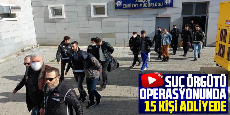 Suç örgütü operasyonunda gözaltına alınan 15 kişi daha adliyeye sevk edildi