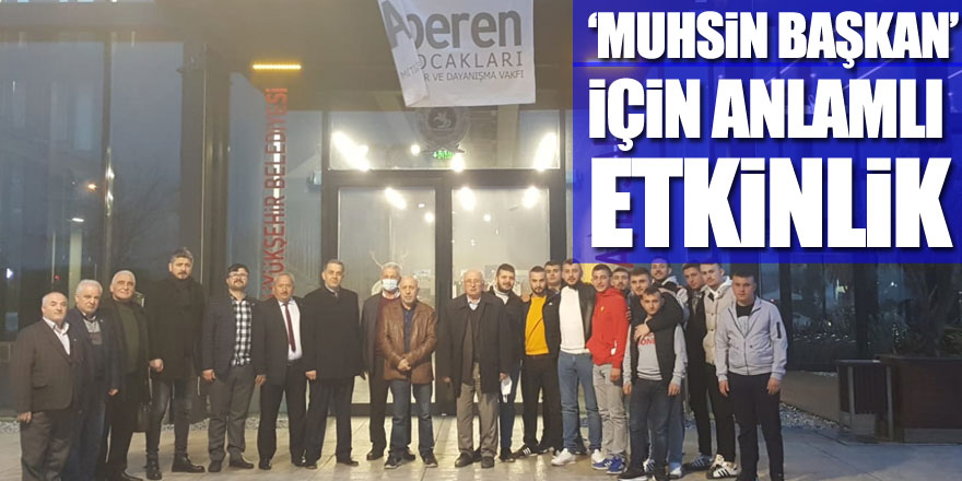 ‘Muhsin Başkan’ için anlamlı etkinlik