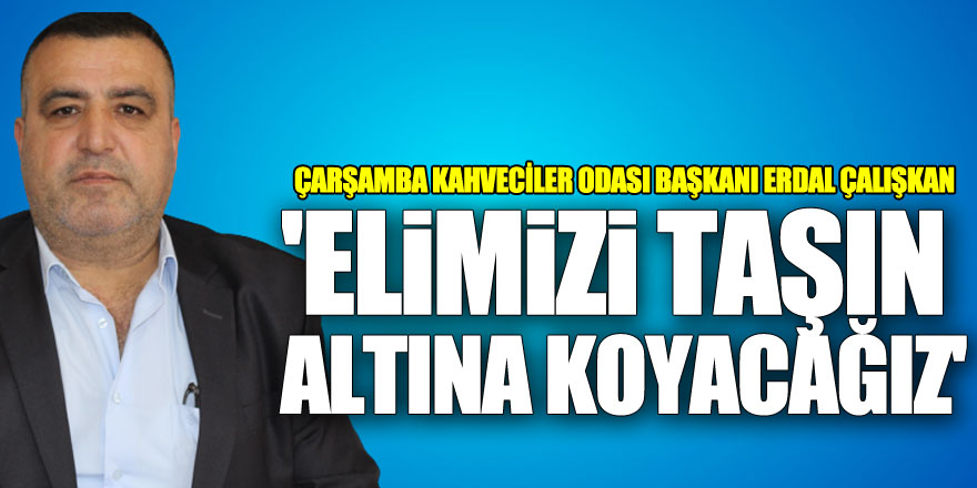 Başkan Çalışkan'dan 'Elimizi taşın altın koyacağız'