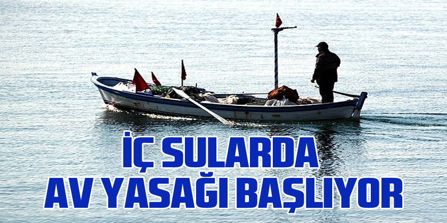 İç sularda av yasağı başlıyor