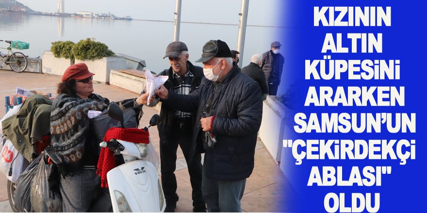 Kızının altın küpesini ararken Samsun’un "çekirdekçi ablası" oldu