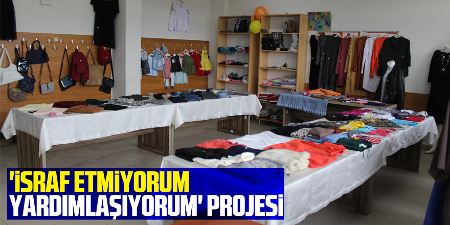 'İSRAF ETMİYORUM YARDIMLAŞIYORUM' PROJESİ