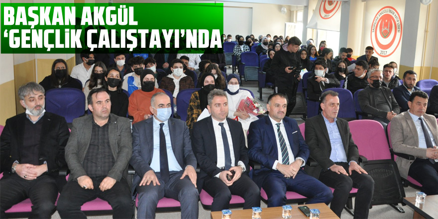 Başkan Akgül ‘Gençlik Çalıştayı’nda