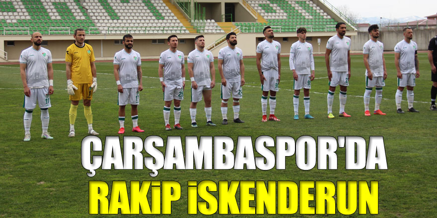 ÇARŞAMBASPOR'DA RAKİP İSKENDERUN