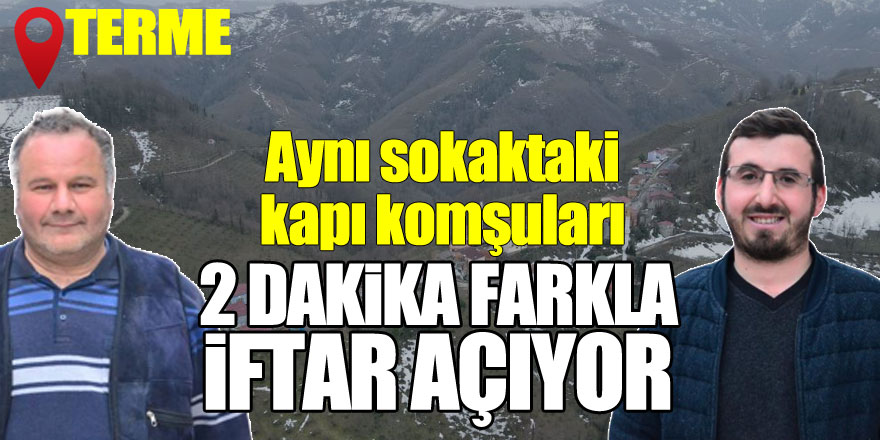 Aynı sokaktaki kapı komşuları 2 dakika farkla iftar açıyor