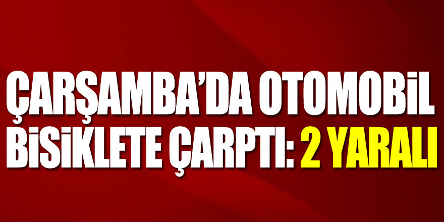 Çarşamba’da otomobil bisiklete çarptı: 2 yaralı