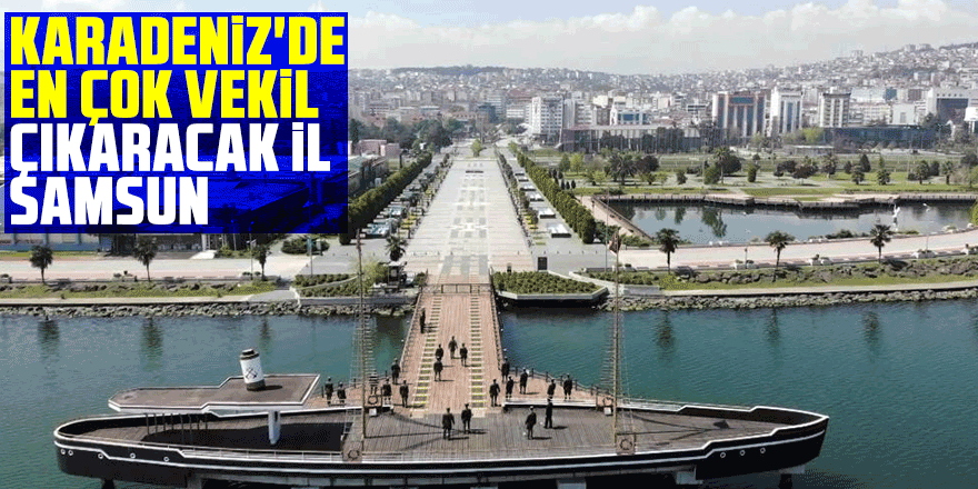 Karadeniz'de en çok vekil çıkaracak il Samsun