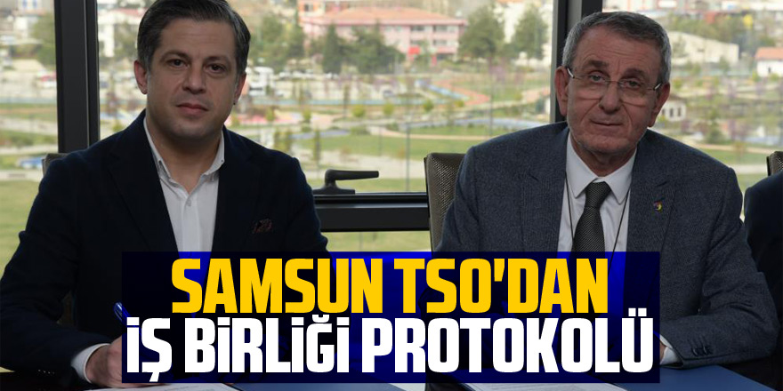 Samsun TSO'dan iş birliği protokolü