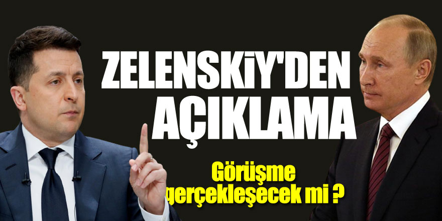 Zelenskiy'den 'Putin ile görüşme gerçekleşmeyebilir' mesajı