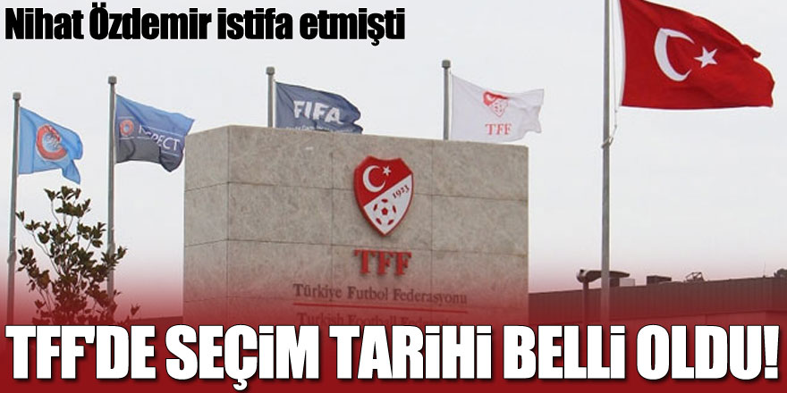 TFF'de seçim tarihi belli oldu!