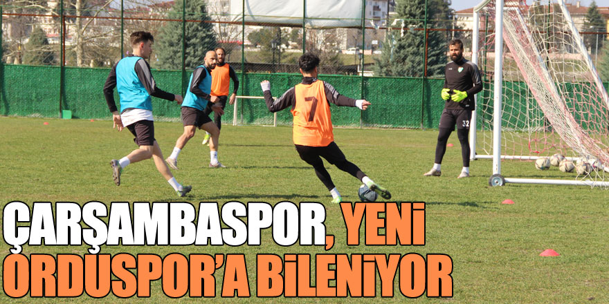 Çarşambaspor, Yeni Orduspor’a bileniyor