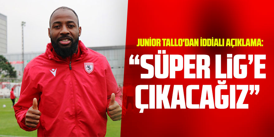 Junior Tallo'dan iddialı açıklama: “Süper Lig’e çıkacağız”