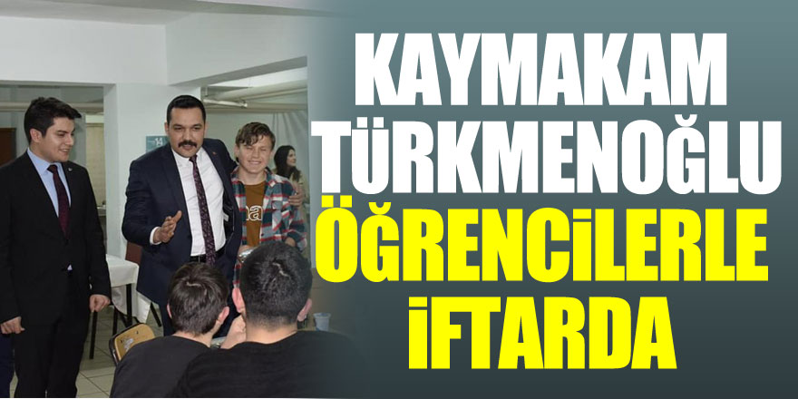 Kaymakam Türkmenoğlu öğrencilerle iftarda