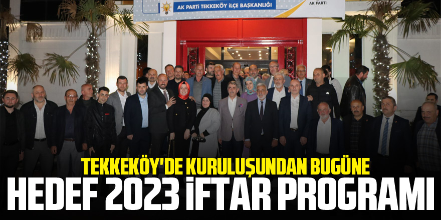 Tekkeköy'de Kuruluşundan Bugüne Hedef 2023 İftar Programı