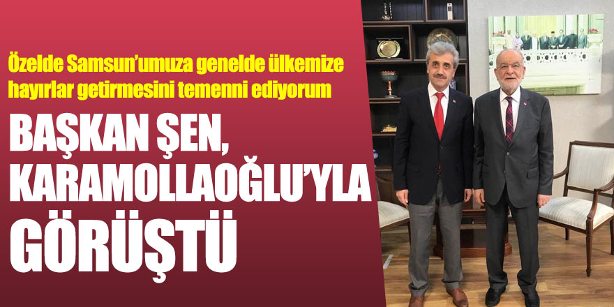 Başkan Şen, Karamollaoğlu’yla görüştü