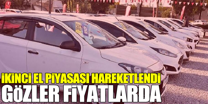 İkinci el piyasası hareketlendi, gözler fiyatlarda