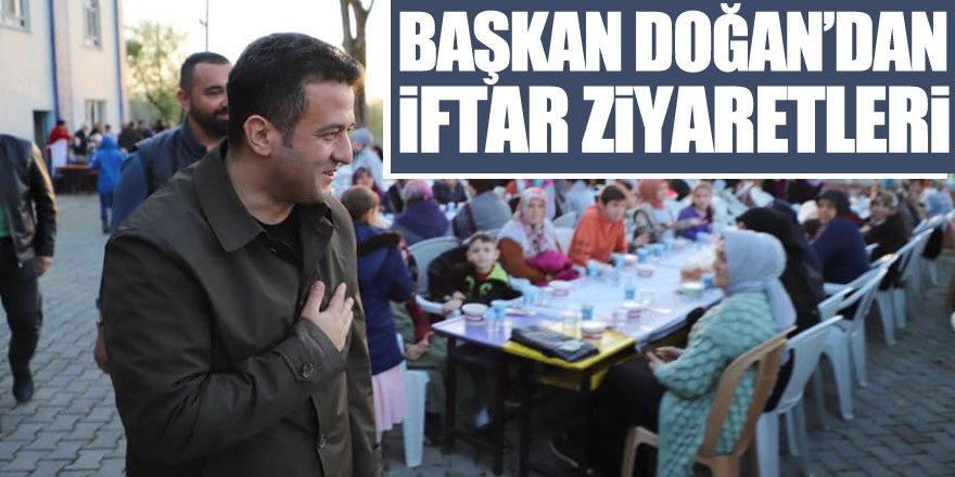 Başkan Doğan’dan iftar ziyaretleri