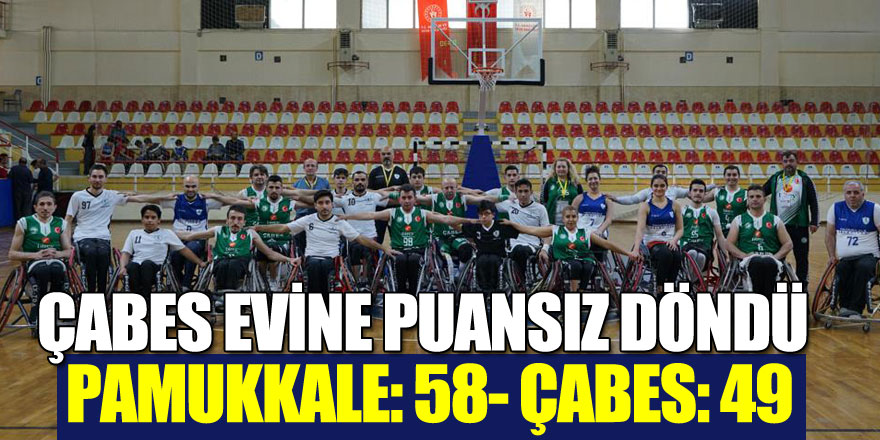 ÇABES EVİNE PUANSIZ DÖNDÜ  PAMUKKALE: 58- ÇABES: 49