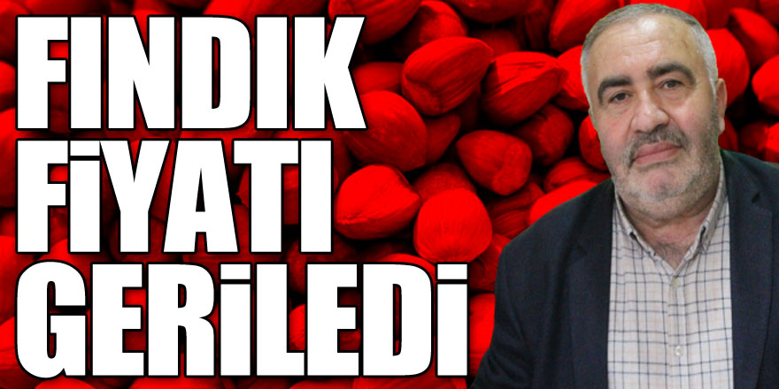 FINDIK FİYATI GERİLEDİ