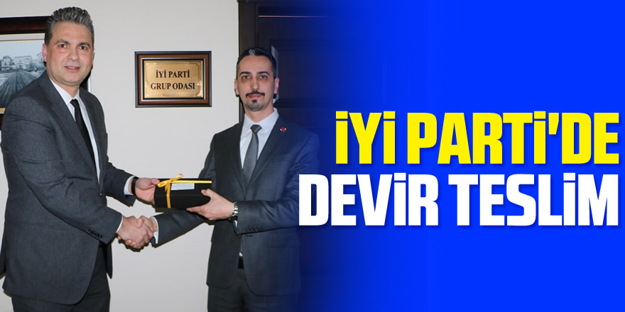 İYİ PARTİ'DE DEVİR TESLİM