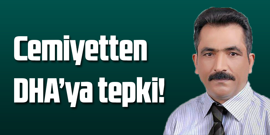 Cemiyetten DHA’ya tepki! 