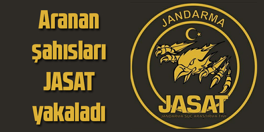 Aranan şahısları JASAT yakaladı 