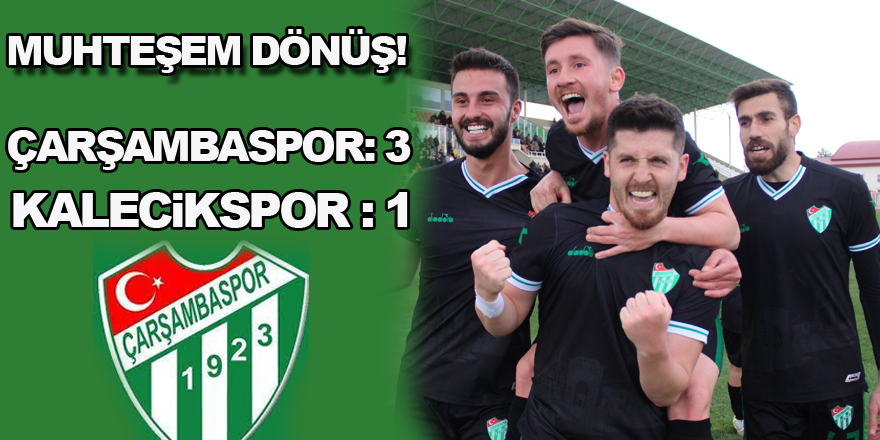 Muhteşem dönüş! Çarşambaspor: 3 - Kalecikspor : 1