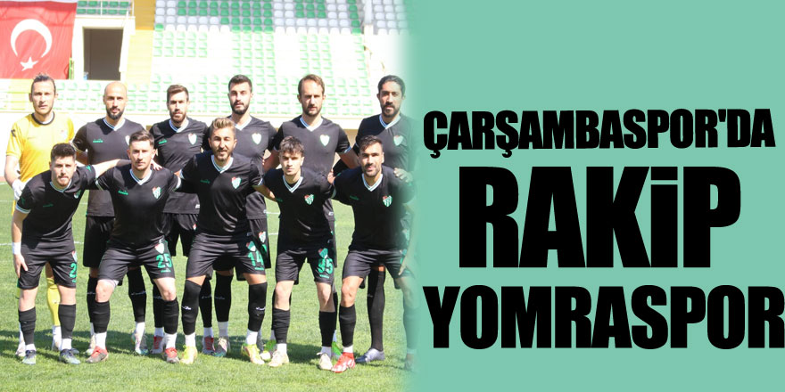 ÇARŞAMBASPOR'DA RAKİP YOMRASPOR