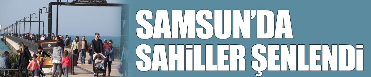 Samsun’da sahiller şenlendi