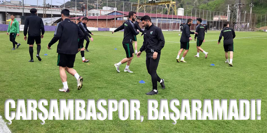 Çarşambaspor, başaramadı!