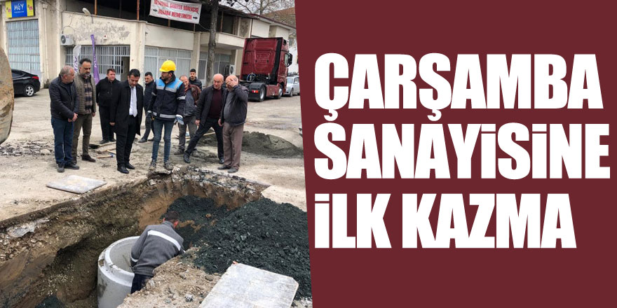 ÇARŞAMBA SANAYİSİNE İLK KAZMA