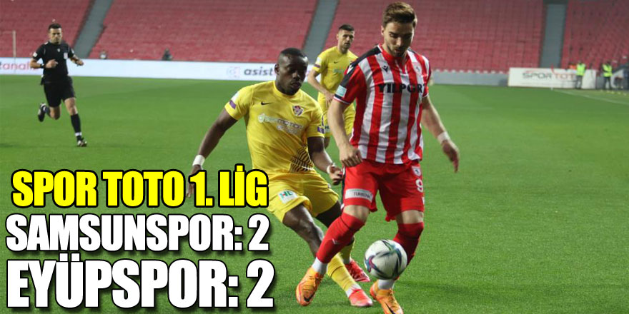 Spor Toto 1. Lig: Samsunspor: 2 - Eyüpspor: 2