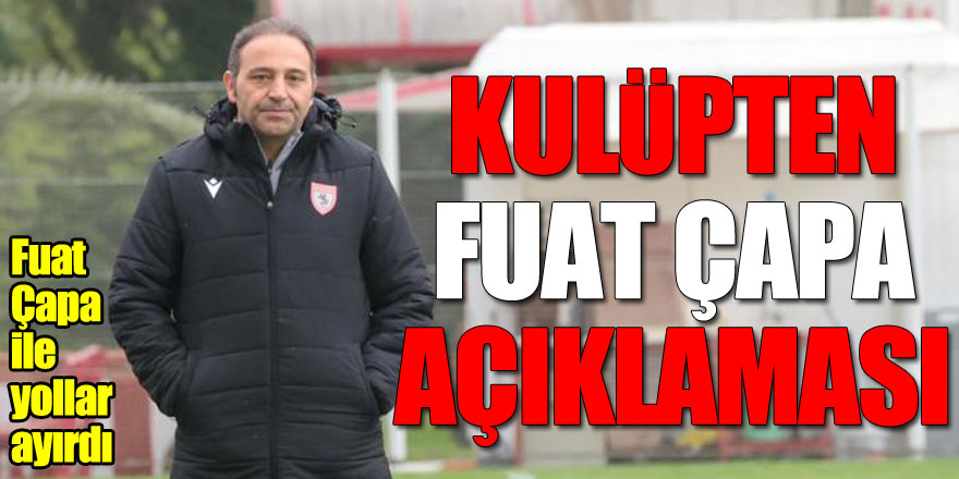 Samsunspor, Fuat Çapa ile yollarını ayırdı