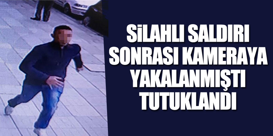 Silahlı saldırı sonrası kaçarken kameraya yakalanan şahıs tutuklandı