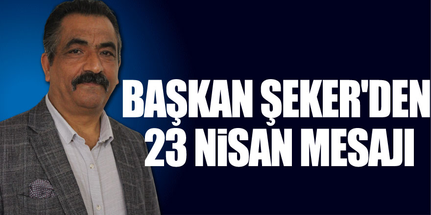 Başkan Şeker'den 23 Nisan Mesajı